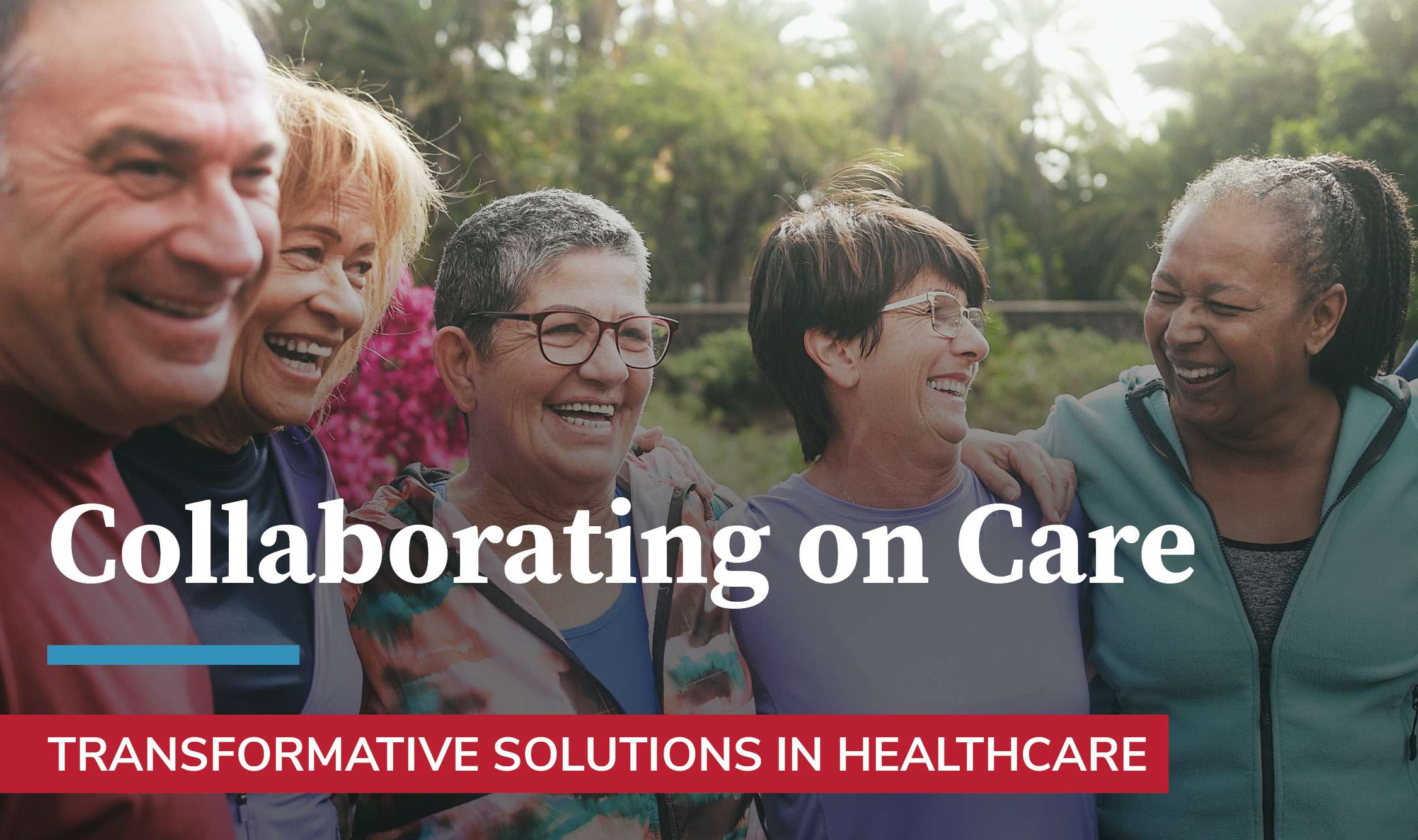 diverse group of older adults with the text Transformative Solutions in Healthcare: Collaborating on Care